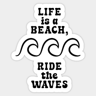 Life is a beach, ride the waves V2 Sticker